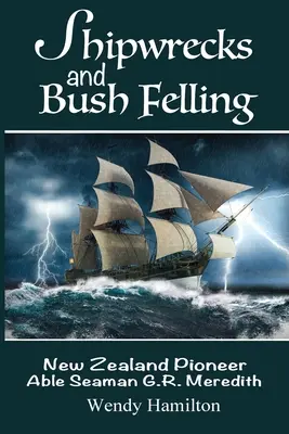 Naufragii și tăieri de tufișuri: Pionierul neozeelandez, marinarul G.R. Meredith - Shipwrecks and Bush Felling: New Zealand Pioneer Able Seaman G.R. Meredith