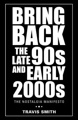 Bring Back the Late 90S and Early 2000S: Manifestul Nostalgiei - Bring Back the Late 90S and Early 2000S: The Nostalgia Manifesto