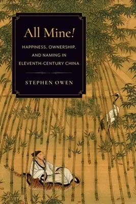 All Mine!: Fericire, proprietate și denumire în China secolului al XI-lea - All Mine!: Happiness, Ownership, and Naming in Eleventh-Century China