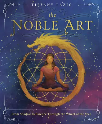Arta nobilă: De la umbră la esență prin roata anului - The Noble Art: From Shadow to Essence Through the Wheel of the Year