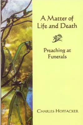 Chestiune de viață și de moarte: Predici la înmormântări - Matter of Life and Death: Preaching at Funerals