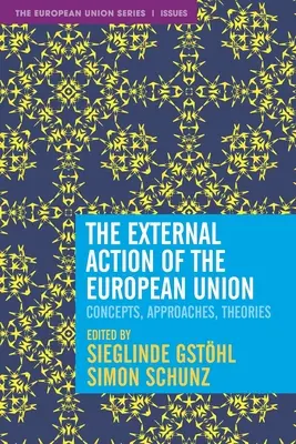 Acțiunea externă a Uniunii Europene: Concepte, abordări, teorii - The External Action of the European Union: Concepts, Approaches, Theories