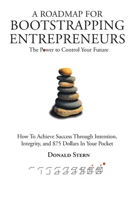 O foaie de parcurs pentru antreprenorii Bootstrapping: Puterea de a vă controla viitorul - A Roadmap for Bootstrapping Entrepreneurs: The Power To Control Your Future