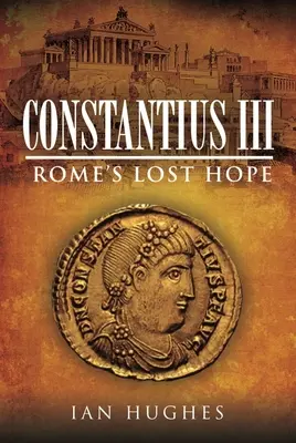 Constantius III: speranța pierdută a Romei - Constantius III: Rome's Lost Hope