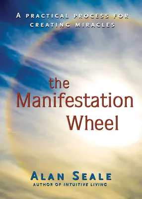 Roata manifestării: Un proces practic de creare a miracolelor - Manifestation Wheel: A Practical Process for Creating Miracles