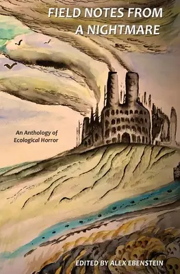 Note de teren dintr-un coșmar: O antologie a ororii ecologice - Field Notes from a Nightmare: An Anthology of Ecological Horror
