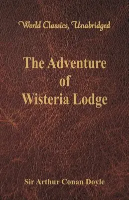 Aventurile din Wisteria Lodge: (World Classics, Unabridged) - The Adventure of Wisteria Lodge (World Classics, Unabridged)