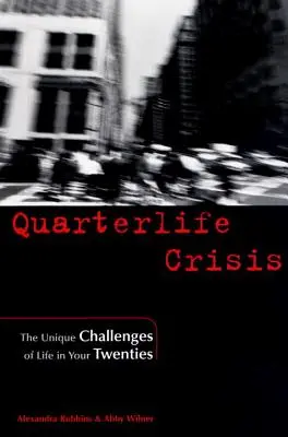 Criza sfertului de viață: Provocările unice ale vieții la 20 de ani: The Unique Challenges of Life in Your Twenties - Quarterlife Crisis: The Unique Challenges of Life in Your Twenties