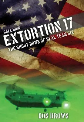 Call Sign Extortion 17: Doborârea echipei Seal 6 - Call Sign Extortion 17: The Shoot-Down of Seal Team Six