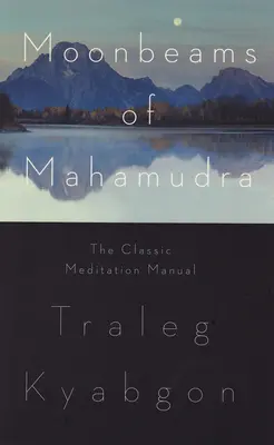 Razele de lună ale Mahamudra: Manualul clasic de meditație - Moonbeams of Mahamudra: The Classic Meditation Manual