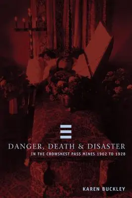 Pericol, moarte și dezastru în Crowsnest Pass, Minele 1902-1928 - Danger, Death and Disaster in the Crowsnest Pass, Mines 1902-1928