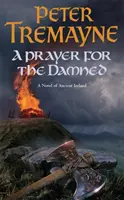 Prayer for the Damned (Sister Fidelma Mysteries Book 17) - Un mister celtic întortocheat, plin de trădare și vărsare de sânge - Prayer for the Damned (Sister Fidelma Mysteries Book 17) - A twisty Celtic mystery filled with treachery and bloodshed