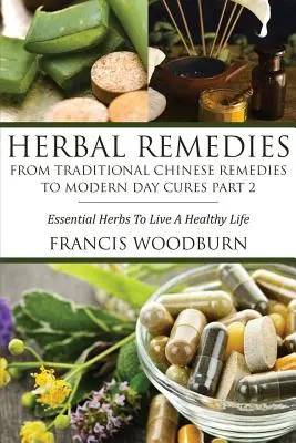 Remedii pe bază de plante: De la remediile tradiționale chinezești la leacurile din zilele noastre Partea 2: Plante esențiale pentru o viață sănătoasă - Herbal Remedies: From Traditional Chinese Remedies to Modern Day Cures Part 2: Essential Herbs to Live a Healthy Life