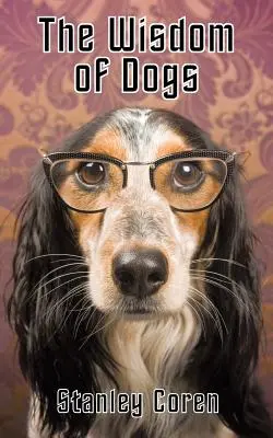 Înțelepciunea câinilor - The Wisdom of Dogs
