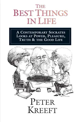 Cele mai bune lucruri în viață: Un Socrate contemporan se uită la putere, plăcere, adevăr Viața bună - The Best Things in Life: A Contemporary Socrates Looks at Power, Pleasure, Truth the Good Life
