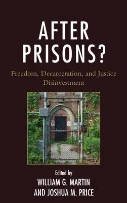 După închisori?: Libertate, decarcerare și dezinvestire în justiție - After Prisons?: Freedom, Decarceration, and Justice Disinvestment
