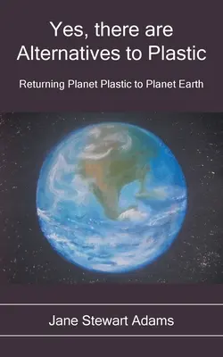 Yes, There are Alternatives to Plastic: Readucerea plasticului pe planeta Pământ - Yes, There are Alternatives to Plastic: Returning Planet Plastic to Planet Earth