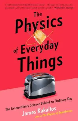 Fizica lucrurilor de zi cu zi: The Extraordinary Science Behind an Ordinary Day (Știința extraordinară din spatele unei zile obișnuite) - The Physics of Everyday Things: The Extraordinary Science Behind an Ordinary Day