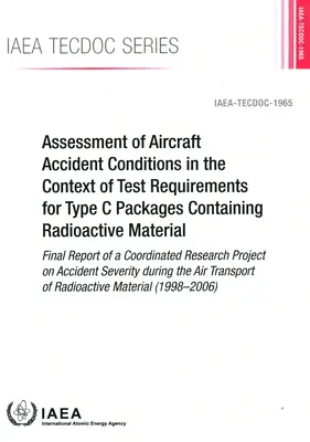 Evaluarea condițiilor de accidentare a aeronavelor în contextul cerințelor de testare pentru pachetele de tip C care conțin materiale radioactive - Raport final al - Assessment of Aircraft Accident Conditions in the Context of Test Requirements for Type C Packages Containing Radioactive Material - Final Report of
