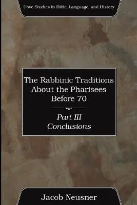 Tradițiile rabinice despre farisei înainte de 70, Partea III - The Rabbinic Traditions About the Pharisees Before 70, Part III