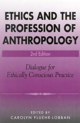 Etica și profesia de antropolog: Dialog pentru o practică conștientă din punct de vedere etic - Ethics and the Profession of Anthropology: Dialogue for Ethically Conscious Practice