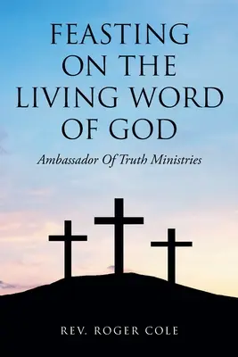 Festin cu Cuvântul viu al lui Dumnezeu: Ambasadorul ministerelor adevărului - Feasting on the Living Word of God: Ambassador of Truth Ministries