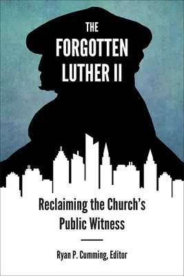 Luther al II-lea uitat: Revendicarea mărturiei publice a Bisericii - Forgotten Luther II: Reclaiming the Church's Public Witness