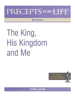 Ghid de studiu Precepte pentru viață: Regele, Împărăția Sa și eu (Matei) - Precepts for Life Study Guide: The King, His Kingdom, and Me (Matthew)