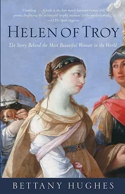 Elena din Troia: Povestea din spatele celei mai frumoase femei din lume - Helen of Troy: The Story Behind the Most Beautiful Woman in the World