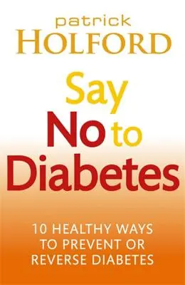 Spuneți nu diabetului: 10 moduri sănătoase de a preveni sau inversa diabetul - Say No to Diabetes: 10 Healthy Ways to Prevent or Reverse Diabetes