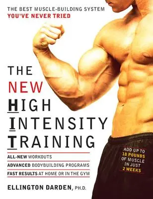 The New High Intensity Training: Cel mai bun sistem de dezvoltare musculară pe care nu l-ați încercat niciodată - The New High Intensity Training: The Best Muscle-Building System You've Never Tried