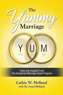 Căsătoria YUMMY: Instrumente și perspective din programul aclamat Marriage Quest - The YUMMY Marriage: Tools and Insights From The Acclaimed Marriage Quest Program