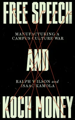 Libertatea de exprimare și banii Koch: Fabricarea unui război cultural în campusuri - Free Speech and Koch Money: Manufacturing a Campus Culture War