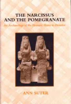 Narcisa și rodia: O arheologie a imnului homeric către Demeter - The Narcissus and the Pomegranate: An Archaeology of the Homeric Hymn to Demeter