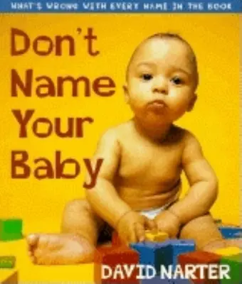 Nu-ți boteza copilul: Ce este în neregulă cu fiecare nume din carte - Don't Name Your Baby: What's Wrong with Every Name in the Book