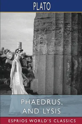 Phaedrus și Lysis (Esprios Classics) - Phaedrus, and Lysis (Esprios Classics)