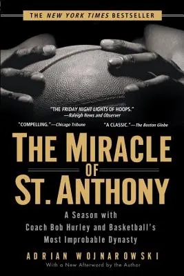 Miracolul de la St. Anthony: Un sezon cu antrenorul Bob Hurley și cea mai improbabilă dinastie a baschetului - The Miracle of St. Anthony: A Season with Coach Bob Hurley and Basketball's Most Improbable Dynasty