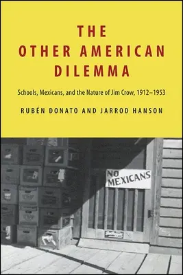 Cealaltă dilemă americană: școli, mexicani și natura lui Jim Crow, 1912-1953 - The Other American Dilemma: Schools, Mexicans, and the Nature of Jim Crow, 1912-1953