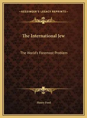 Evreul internațional: Cea mai importantă problemă a lumii - The International Jew: The World's Foremost Problem