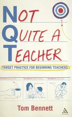 Not Quite a Teacher: Practica țintă pentru profesorii începători - Not Quite a Teacher: Target Practice for Beginning Teachers