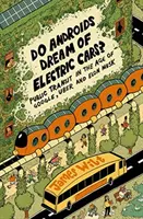 Visează androizii la mașini electrice? - Transportul în comun în era Google, Uber și Elon Musk - Do Androids Dream of Electric Cars? - Public Transit in the Age of Google, Uber, and Elon Musk