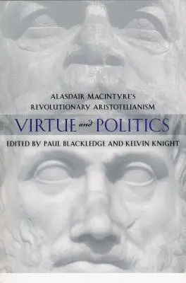 Virtute și politică: Aristotelismul revoluționar al lui Alasdair MacIntyre - Virtue and Politics: Alasdair MacIntyre's Revolutionary Aristotelianism