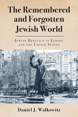 Lumea evreiască amintită și uitată: Moștenirea evreiască în Europa și Statele Unite - The Remembered and Forgotten Jewish World: Jewish Heritage in Europe and the United States