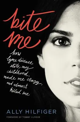 Mușcă-mă: Cum boala Lyme mi-a furat copilăria, m-a înnebunit și aproape m-a ucis - Bite Me: How Lyme Disease Stole My Childhood, Made Me Crazy, and Almost Killed Me