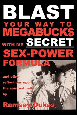 BLAST Your Way To Megabuck$ cu formula mea SECRET Sex-Power: ...și alte reflecții asupra căii spirituale - BLAST Your Way To Megabuck$ with my SECRET Sex-Power Formula: ...and other reflections upon the spiritual path