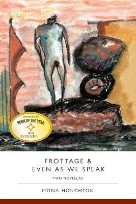 Frottage & Chiar în timp ce vorbim: Două romane - Frottage & Even as We Speak: Two Novellas