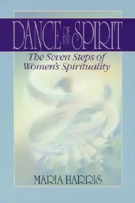 Dansul spiritului: Cele șapte etape ale spiritualității feminine - Dance of the Spirit: The Seven Stages of Women's Spirituality