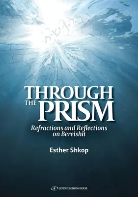 Prin prismă: Refracții și reflecții asupra lui Bereishit - Through the Prism: Refractions and Reflections on Bereishit