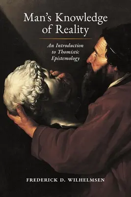 Cunoașterea realității de către om: O introducere în epistemologia tomistă - Man's Knowledge of Reality: An Introduction to Thomistic Epistemology