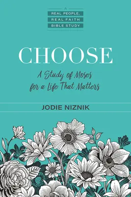 Alege: Un studiu al lui Moise pentru o viață care contează - Choose: A Study of Moses for a Life That Matters